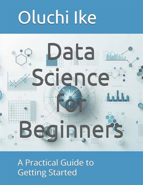 Data Science for Beginners: A Practical Guide to Getting Started (Paperback)