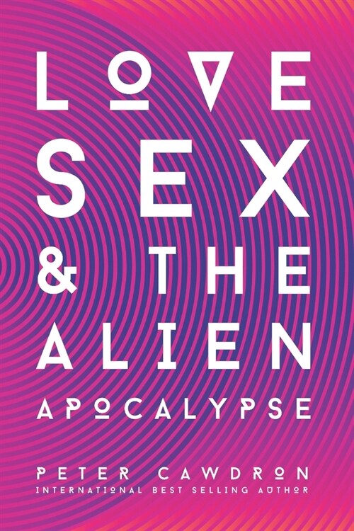 Love, Sex and the Alien Apocalypse: Omnia Vincit Amor (Paperback)