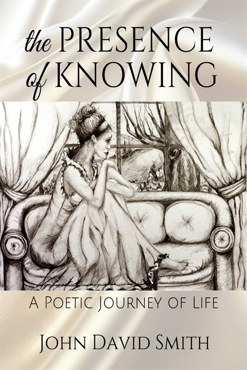 The Presence of Knowing: A Poetic Journey of Life (Paperback)