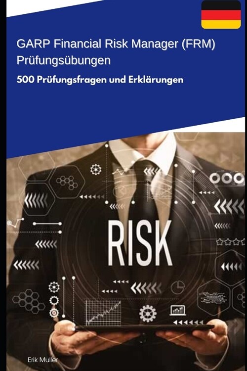 GARP Financial Risk Manager (FRM) - Pr?ungs?ungen: 500 Pr?ungsfragen und Erkl?ungen (Paperback)