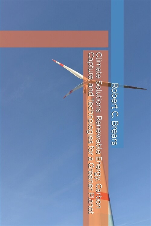 Climate Solutions: Renewable Energy, Carbon Capture, and Technologies for a Greener Planet (Paperback)