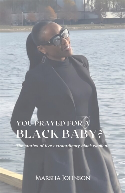 You Prayed for a Black Baby?, The stories of five extraordinary black women! (Paperback)