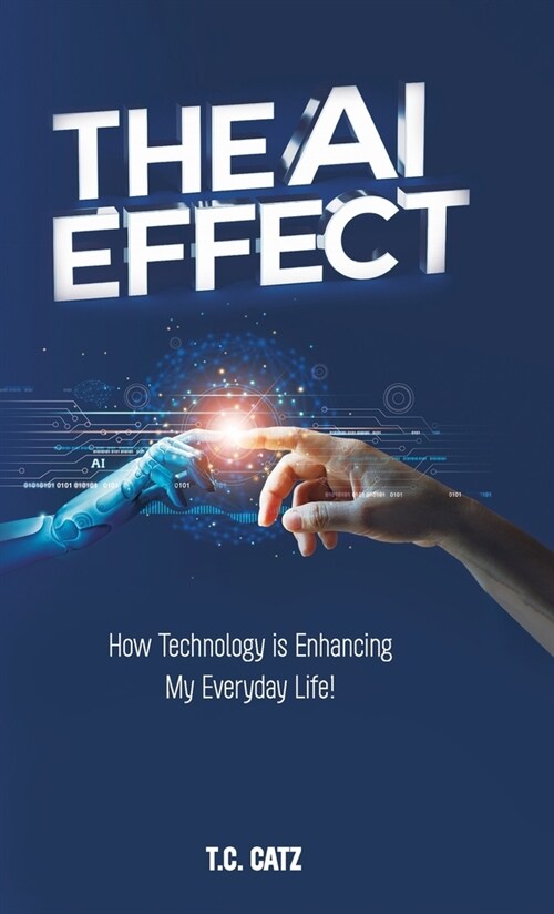 The AI Effect, How Technology is Enhancing My Everyday Life! (Hardcover)