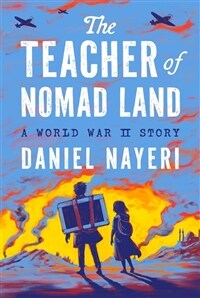 The Teacher of Nomad Land: A World War II Story (Hardcover)