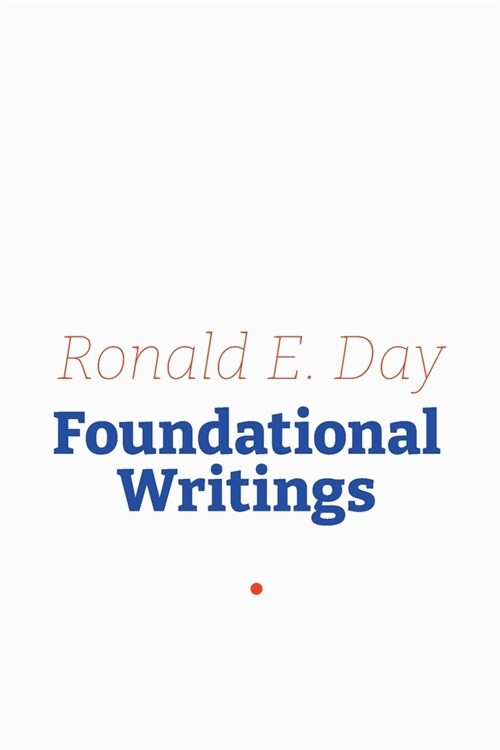 Ronald E. Day: Foundational Writings (Paperback)