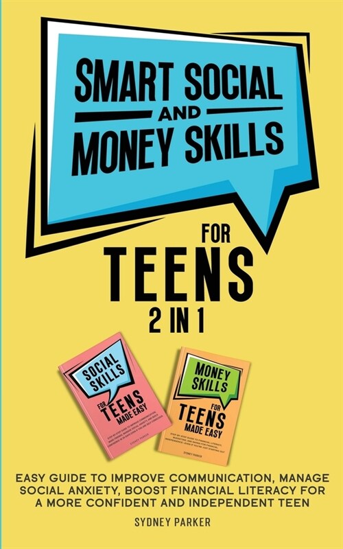 Smart Social and Money Skills for Teens: 2 in 1 Easy Guide to Improve Communication, Manage Social Anxiety, Boost Financial Literacy for a More Confid (Paperback)