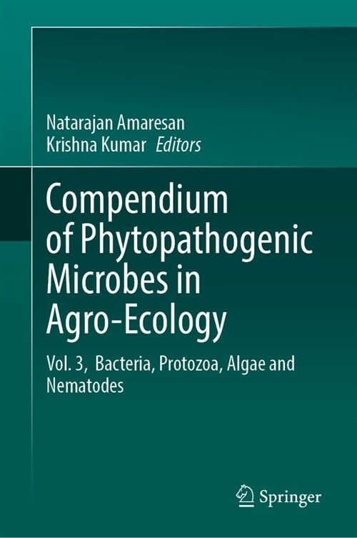 Compendium of Phytopathogenic Microbes in Agro-Ecology: Vol. 3, Bacteria, Protozoa, Algae and Nematodes (Hardcover)