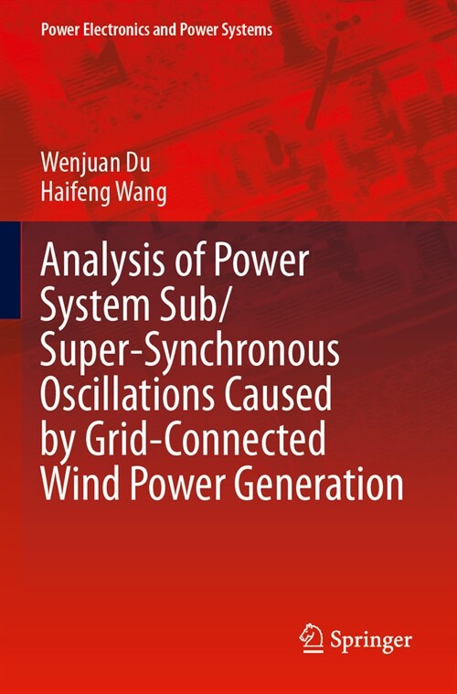 Analysis of Power System Sub/Super-Synchronous Oscillations Caused by Grid-Connected Wind Power Generation (Paperback)