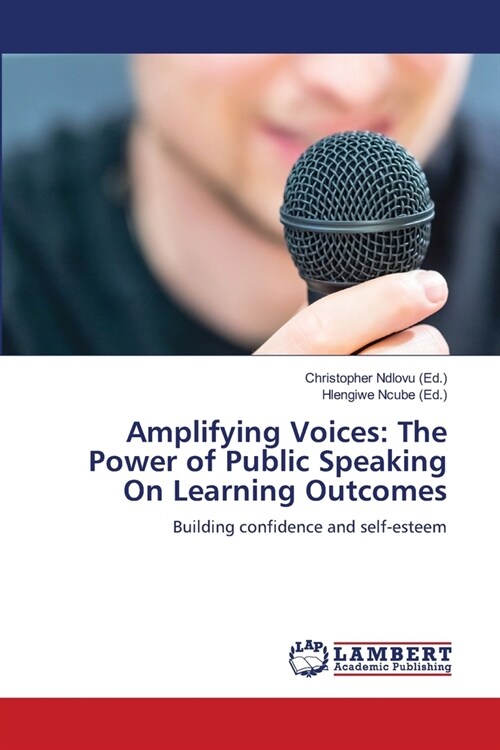 Amplifying Voices: The Power of Public Speaking On Learning Outcomes (Paperback)