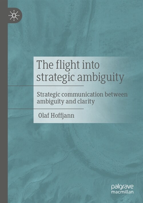 The Flight Into Strategic Ambiguity: Strategic Communication Between Ambiguity and Clarity (Paperback)