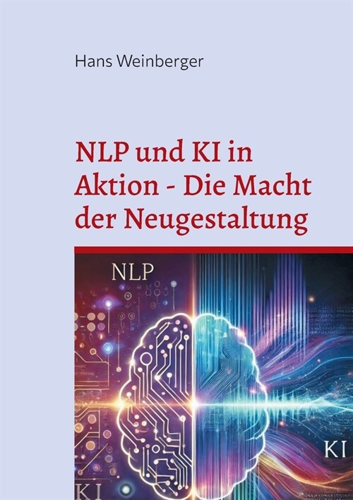 NLP und KI in Aktion - Die Macht der Neugestaltung (Paperback)