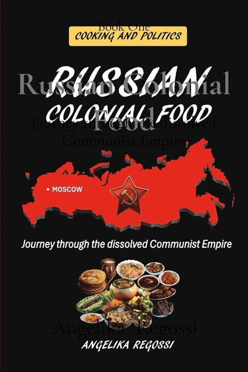 Russian Colonial Food: Journey through the dissolved Communist Empire (Paperback, 2)