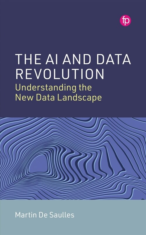 The AI and Data Revolution : Understanding the New Data Landscape (Paperback)