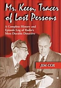 Mr. Keen, Tracer of Lost Persons: A Complete History and Episode Log of Radios Most Durable Detective                                                 (Paperback)