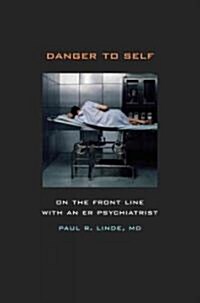 Danger to Self: On the Front Line with an Er Psychiatrist (Hardcover)