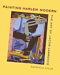 Painting Harlem Modern: The Art of Jacob Lawrence (Hardcover)
