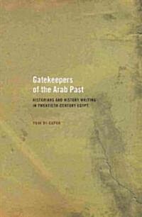 Gatekeepers of the Arab Past: Historians and History Writing in Twentieth-Century Egypt (Paperback)