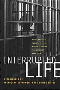 Interrupted Life: Experiences of Incarcerated Women in the United States (Paperback)