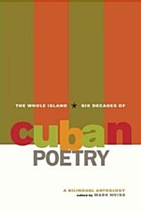 The Whole Island: Six Decades of Cuban Poetry: A Bilingual Anthology (Paperback)