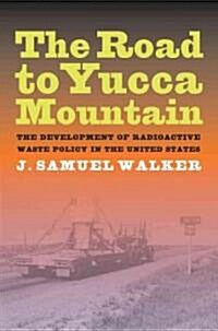 The Road to Yucca Mountain: The Development of Radioactive Waste Policy in the United States (Hardcover)