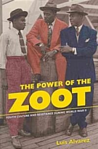 The Power of the Zoot: Youth Culture and Resistance During World War II Volume 24 (Paperback)