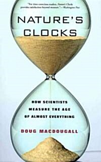 Natures Clocks: How Scientists Measure the Age of Almost Everything (Paperback)