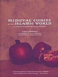 Medieval Cuisine of the Islamic World: A Concise History with 174 Recipes (Paperback)