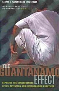 The Guant?amo Effect: Exposing the Consequences of U.S. Detention and Interrogation Practices (Paperback)