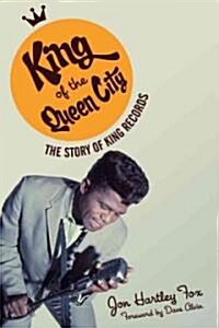 King of the Queen City: The Story of King Records (Hardcover)