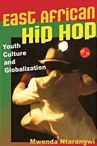 East African Hip Hop: Youth Culture and Globalization (Paperback)