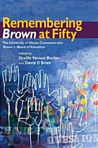 Remembering Brown at Fifty: The University of Illinois Commemorates Brown V. Board of Education (Paperback)