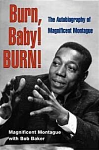 Burn, Baby! Burn!: The Autobiography of Magnificent Montague (Paperback)