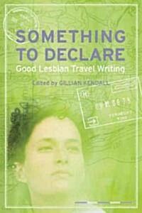 Something to Declare: Good Lesbian Travel Writing (Paperback)
