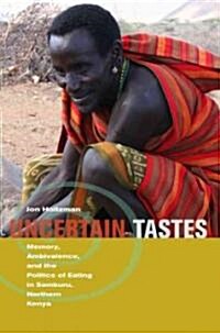 Uncertain Tastes: Memory, Ambivalence, and the Politics of Eating in Samburu, Northern Kenya (Paperback)