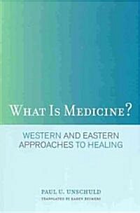 What Is Medicine?: Western and Eastern Approaches to Healing (Paperback)