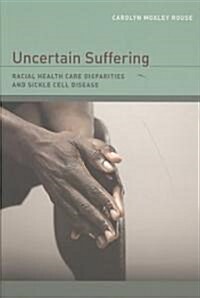 Uncertain Suffering: Racial Health Care Disparities and Sickle Cell Disease (Paperback)