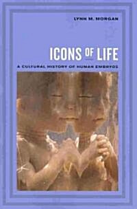Icons of Life: A Cultural History of Human Embryos (Paperback)