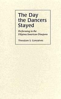 The Day the Dancers Stayed: Performing in the Filipino/American Diaspora (Hardcover)