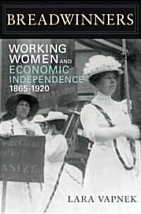 Breadwinners: Working Women and Economic Independence, 1865-1920 (Paperback)