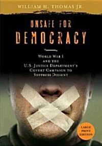 Unsafe for Democracy: World War I and the U.S. Justice Departments Covert Campaign to Suppress Dissent (Paperback, Large Print)