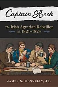 Captain Rock: The Irish Agrarian Rebellion of 1821a 1824 (Paperback)