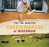 The Master Cheesemakers of Wisconsin (Paperback)