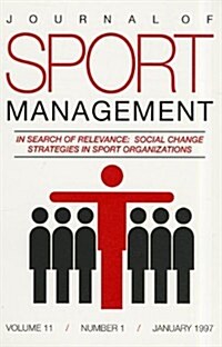Journal of Sport Management, Volume 11, Number 1: In Search of Relevance: Social Change Strategies in Sport Organizations                              (Paperback)