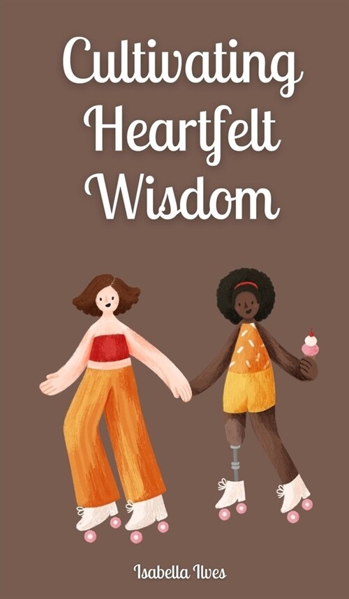 Cultivating Heartfelt Wisdom (Hardcover)