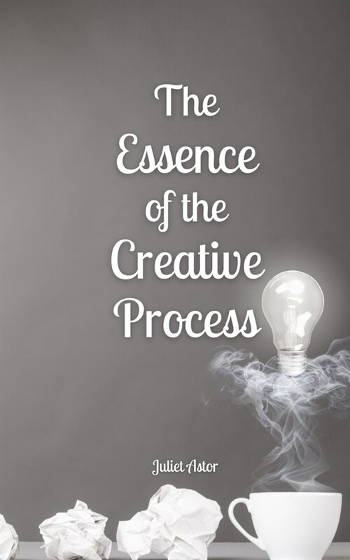 The Essence of the Creative Process (Paperback)