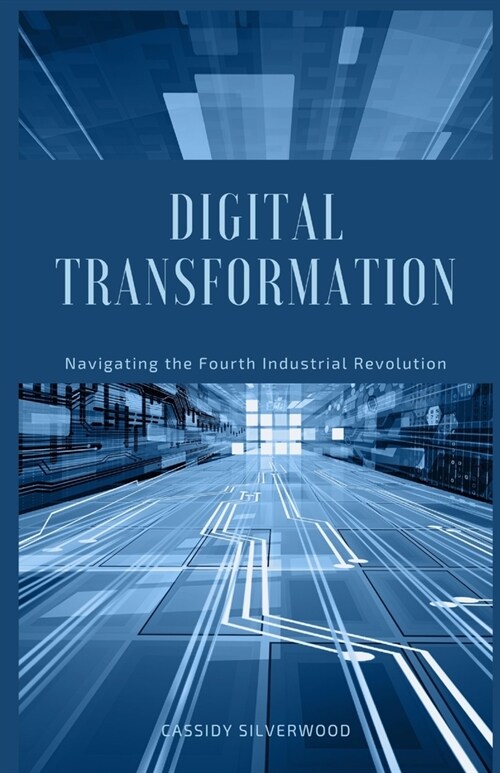 Digital Transformation: Navigating the Fourth Industrial Revolution (Paperback)