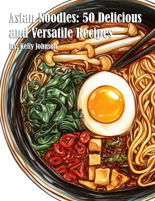 Asian Noodles: 50 Delicious and Versatile Recipes (Paperback)