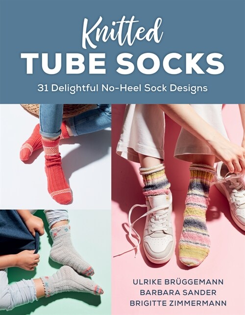 Knitted Tube Socks: 31 Delightful No-Heel Sock Designs (Paperback)