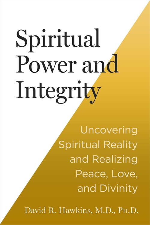 Spiritual Power and Integrity: Uncovering Spiritual Reality and Realizing Peace, Love, and Divinity (Paperback)