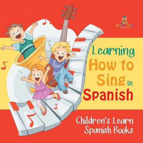 Learning How to Sing in Spanish Childrens Learn Spanish Books (Paperback)